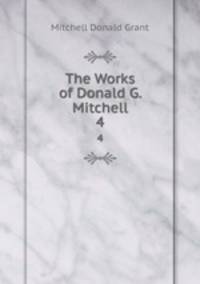 The Works of Donald G. Mitchell. 4