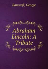 Abraham Lincoln: A Tribute