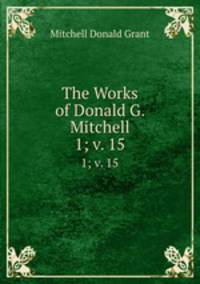 The Works of Donald G. Mitchell. 1; v. 15