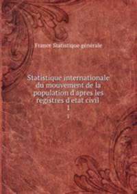 Statistique internationale du mouvement de la population d`apres les registres d`etat civil .. 1