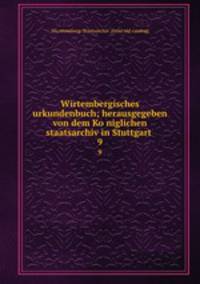 Wirtembergisches urkundenbuch; herausgegeben von dem Koniglichen staatsarchiv in Stuttgart . 9
