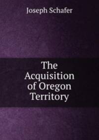 The Acquisition of Oregon Territory