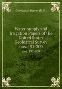 Water-supply and Irrigation Papers of the United States Geological Survey. nos. 197-200