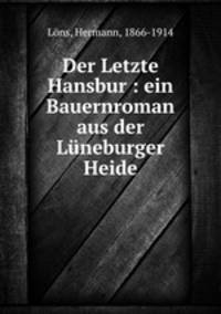 Der Letzte Hansbur : ein Bauernroman aus der Luneburger Heide