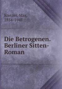 Die Betrogenen. Berliner Sitten-Roman