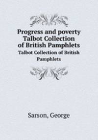 Progress and poverty. Talbot Collection of British Pamphlets
