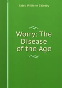 Worry: The Disease of the Age.