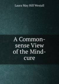 A Common-sense View of the Mind-cure