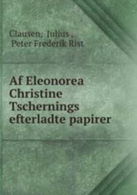 Af Eleonorea Christine Tschernings efterladte papirer