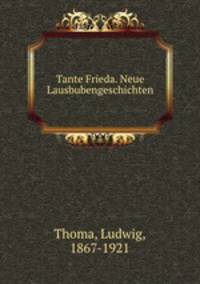 Tante Frieda. Neue Lausbubengeschichten