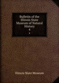 Bulletin of the Illinois State Museum of Natural History. 4