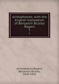 Aristophanes; with the English translation of Benjamin Bickley Rogers. 1