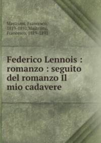 Federico Lennois : romanzo : seguito del romanzo Il mio cadavere