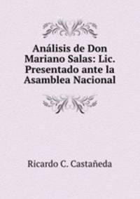 Analisis de Don Mariano Salas: Lic. Presentado ante la Asamblea Nacional