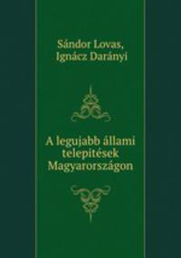 A legujabb allami telepitesek Magyarorszagon