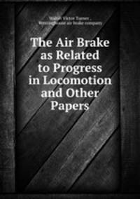 The Air Brake as Related to Progress in Locomotion and Other Papers