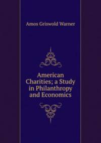 American Charities; a Study in Philanthropy and Economics