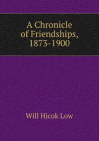 A Chronicle of Friendships, 1873-1900