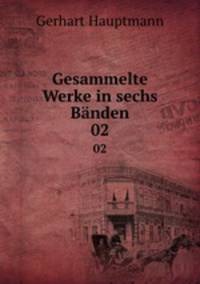 Gesammelte Werke in sechs Bnden. 02