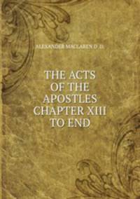 THE ACTS OF THE APOSTLES CHAPTER XIII TO END