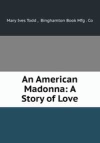 An American Madonna: A Story of Love