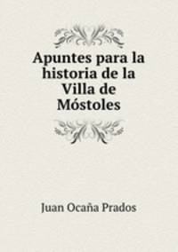 Apuntes para la historia de la Villa de Mostoles
