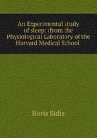 An Experimental study of sleep: (from the Physiological Laboratory of the Harvard Medical School .