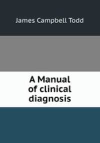 A Manual of clinical diagnosis