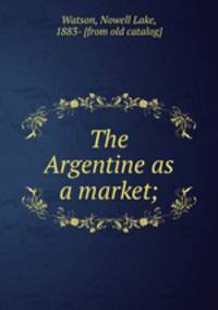 The Argentine as a market;