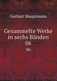 Gesammelte Werke in sechs Bnden. 06