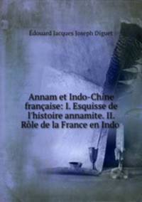 Annam et Indo-Chine francaise: I. Esquisse de l