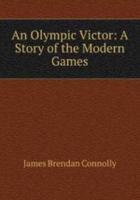 An Olympic Victor: A Story of the Modern Games