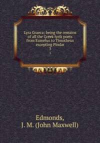Lyra Graeca; being the remains of all the Greek lyrik poets from Eumelus to Timotheus excepting Pindar. 3