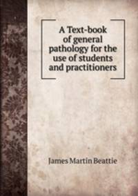 A Text-book of general pathology for the use of students and practitioners
