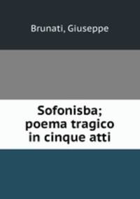 Sofonisba; poema tragico in cinque atti