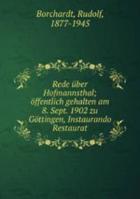 Rede ber Hofmannsthal; ffentlich gehalten am 8. Sept. 1902 zu Gttingen, Instaurando Restaurat