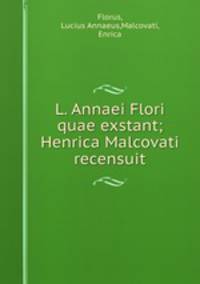 L. Annaei Flori quae exstant; Henrica Malcovati recensuit