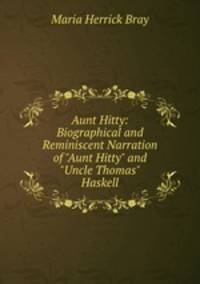 Aunt Hitty: Biographical and Reminiscent Narration of "Aunt Hitty" and "Uncle Thomas" Haskell