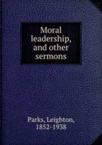 Moral leadership, and other sermons