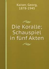 Die Koralle. Schauspiel in fnf Akten