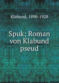 Spuk; Roman von Klabund pseud.