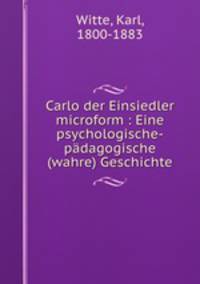Carlo der Einsiedler microform : Eine psychologische-padagogische (wahre) Geschichte