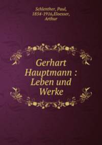 Gerhart Hauptmann : Leben und Werke