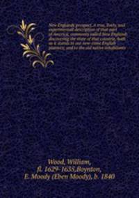 New Englands prospect. A true, lively, and experimentall description of that part of America, commonly called New England: discovering the state of that countrie, both as it stands to our new-come English planters; and to the old native inhabitants