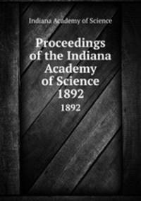 Proceedings of the Indiana Academy of Science. 1892