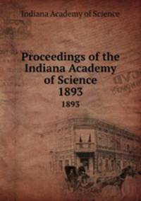 Proceedings of the Indiana Academy of Science. 1893