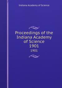 Proceedings of the Indiana Academy of Science. 1901