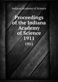Proceedings of the Indiana Academy of Science. 1911