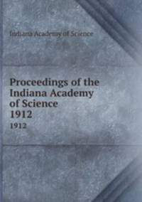 Proceedings of the Indiana Academy of Science. 1912