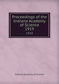 Proceedings of the Indiana Academy of Science. 1919